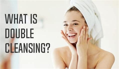 What Is Double Cleansing And How You Should Do It