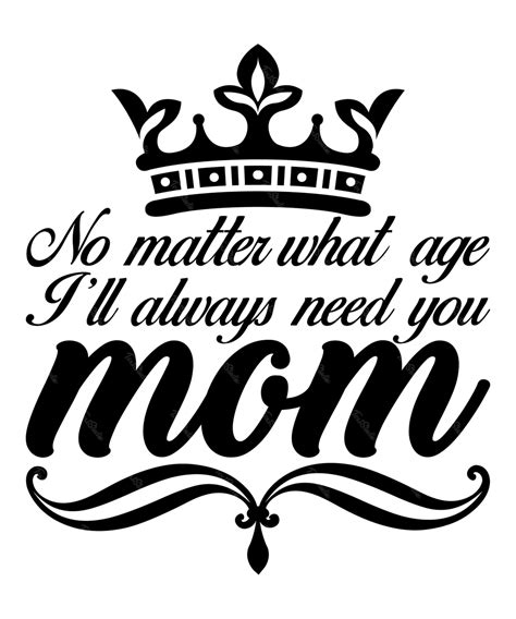 No Matter What Age I Ll Always Need You Mom Free Vector File