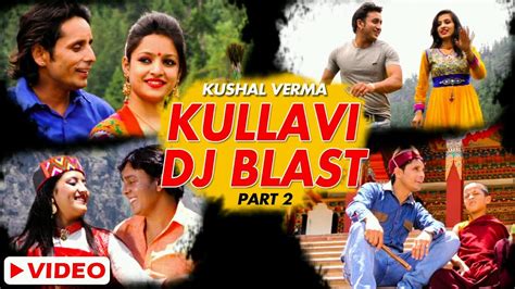 Kullvi Dj Blast Himchali Non Stop Songs Part 2 Kushal Verma Ranju Sms Nirsu Youtube