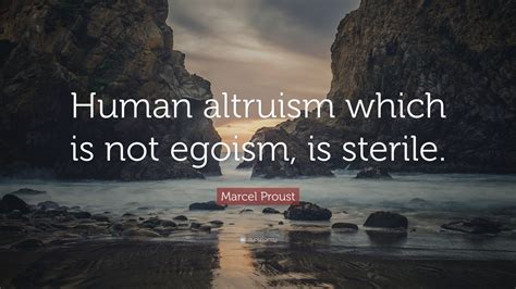 Egoism Quote The Egoism Which Enters Into Our Theories Does Not