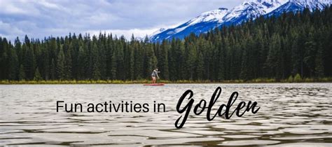 30 Fun Things To Do In Golden Bc
