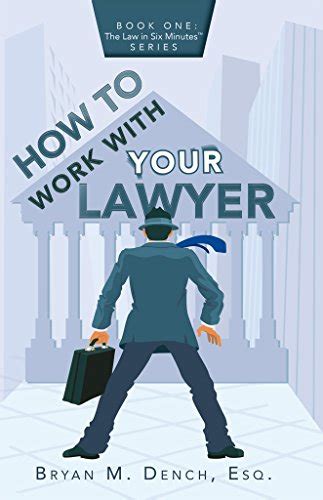 How To Work With Your Lawyer Book One The Law In Six Minutes Series