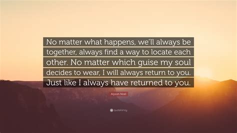 Alyson Noel Quote No Matter What Happens Well Always Be Together