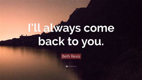 Beth Revis Quote Ill Always Come Back To You 7 Wallpapers