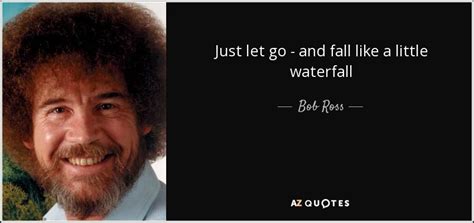 50 Quotes By Bob Ross Page 2 A Z Quotes Cool Words Wise Words