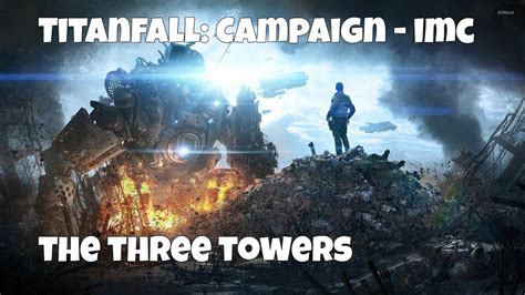 Titanfall Campaign Imc The Three Towers 13 Kd No Commentary