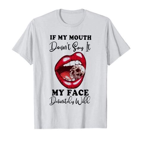 Lips Skull If My Mouth Doesn T Say It My Face Definitely Will Shirt In
