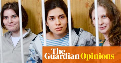 The Pussy Riot Trial Can Give Russians New Hope Masha Gessen Opinion The Guardian