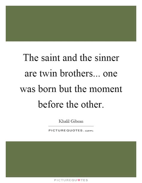 The Saint And The Sinner Are Twin Brothers One Was Born But