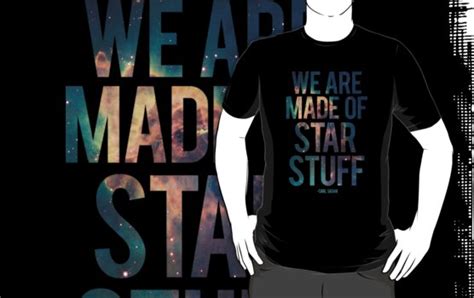 We Are Made Of Star Stuff Carl Sagan Quote T Shirts And Hoodies By
