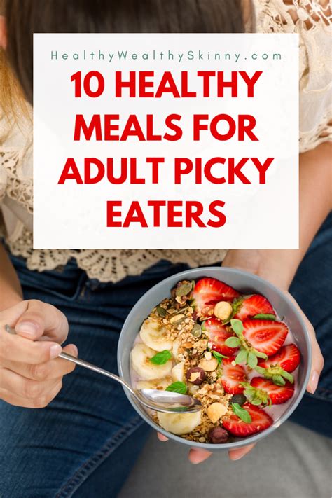 10 Healthy Meals For Picky Eaters Adults Healthy Wealthy Skinny