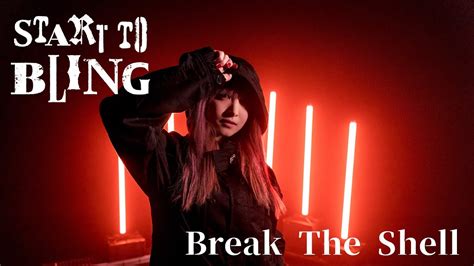 Start To Bling「break The Shell」 Official Video Youtube