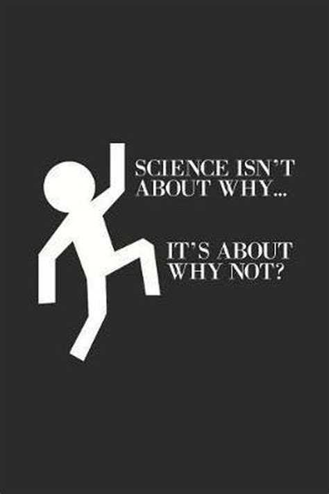 science isn t about why it s about why not scientist publishing 9781092997171