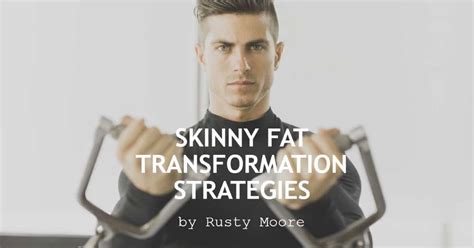 Skinny Fat Transformation Workout And Diet Strategies