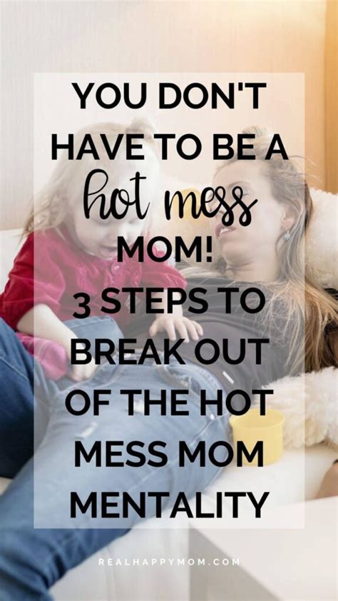 You Dont Have To Be A Hot Mess Mom Steps To Break Out Of The Hot Mess Mom Mentality
