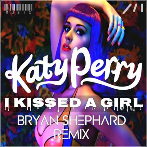 Katy Perry I Kissed A Girl Bryan Shephard Remix By Bryan Shephard Free Listening On Soundcloud