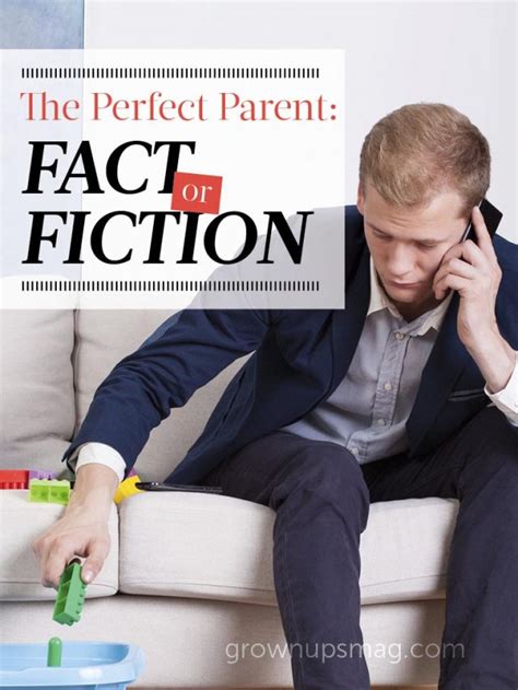 The Perfect Parent Fact Or Fiction Grown Ups Magazine