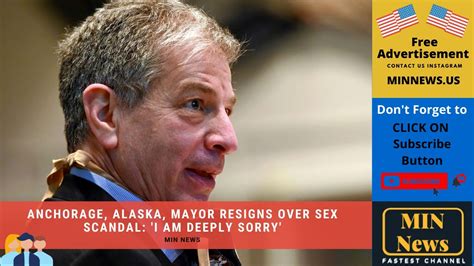 Anchorage Alaska Mayor Resigns Over Sex Scandal I Am Deeply Sorry YouTube