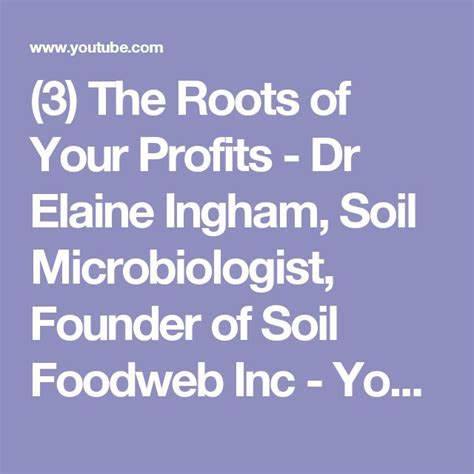 3 The Roots Of Your Profits Dr Elaine Ingham Soil Microbiologist
