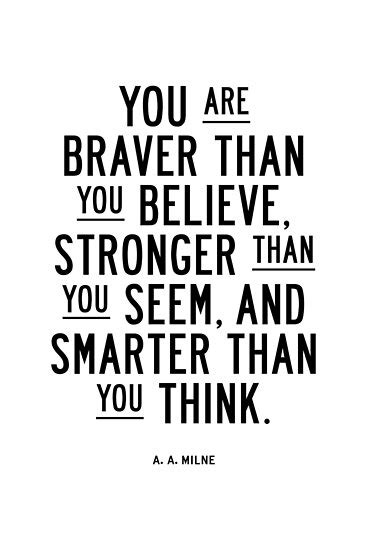 You're stronger than you think. "You Are Braver Than You Believe Stronger Than You Seem ...