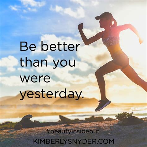 Be Better Than You Were Yesterday Body Health What Motivates Me