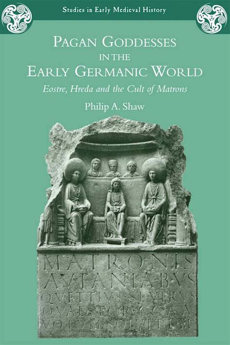 Pagan Goddesses In The Early Germanic World Eostre Hreda And The Cult