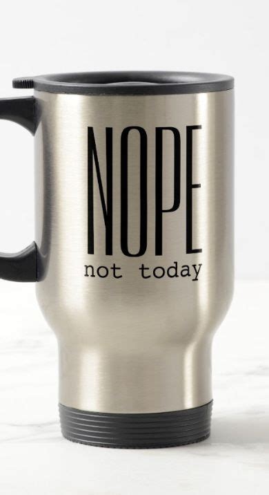 Maybe you would like to learn more about one of these? NOPE Meme Funny Morning Java Humor Quote Office Travel Mug ...