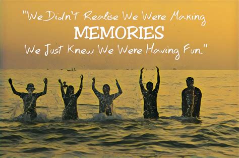Quotes About Making Memories With Friends