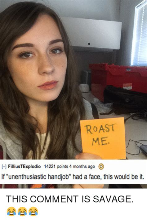 Roast H Filliustexplodio Points Months Ago If Unenthusiastic Handjob Had A Face This