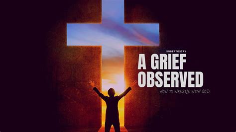 A Grief Observed Summary How To Wrestle With God