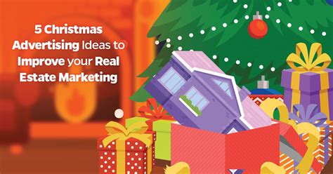 5 Christmas Advertising Ideas To Improve Your Real Estate Marketing