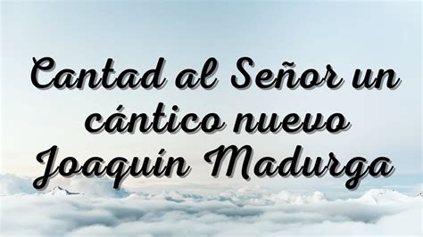 Cantad Al Señor Un Cantico Nuevo De Joaquín Madurga Canto De Entrada