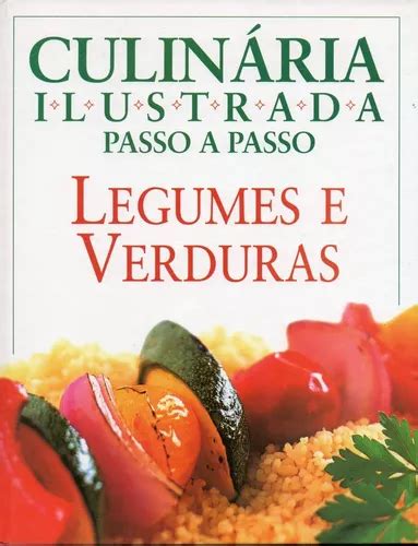 Livro Legumes E Verduras Culinária Ilustrada Passo A Passo