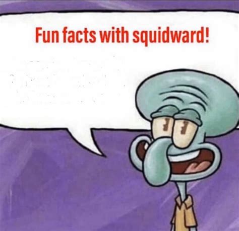 Template Fun Facts With Squidward Know Your Meme