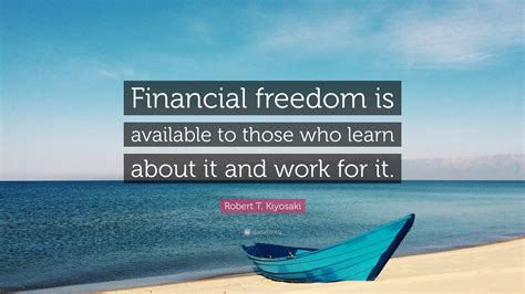 Financial freedom is the ability to pay for your lifestyle through the rest of your life without relying on a regular salary or wage. Robert T. Kiyosaki Quote: "Financial freedom is available ...