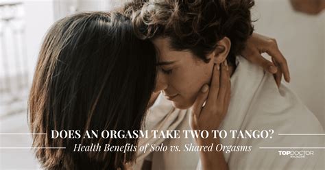 Does An Orgasm Take Two To Tango Health Benefits Of Solo Vs Shared Orgasms Top Doctor Magazine