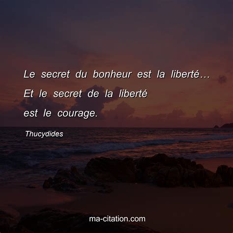 Le Secret Du Bonheur C Est La Liberté Le Secret De La Liberté C Est Le Courage Ma