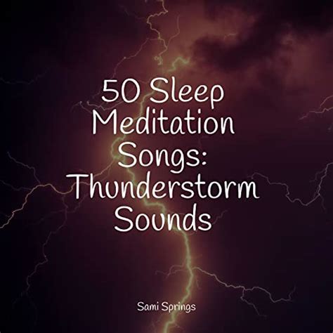 50 Sleep Meditation Songs Thunderstorm Sounds By Deep Sleep Meditation Ambient Rain And Sounds