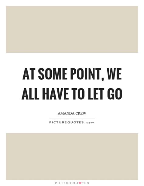 At Some Point We All Have To Let Go Picture Quotes