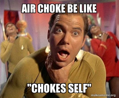 Air Choke Be Like Chokes Self Captain Kirk Choking Make A Meme