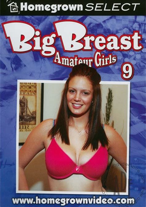 big breast amateur girls 9 homegrown video unlimited streaming at adult empire unlimited
