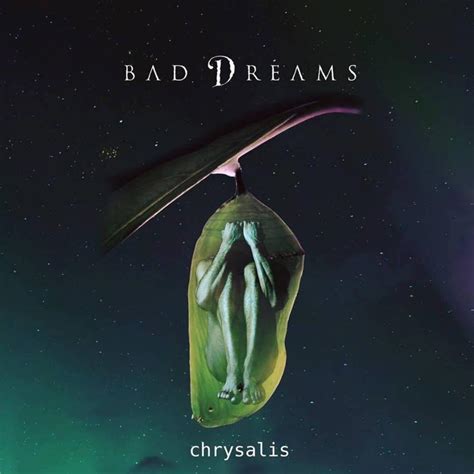 Bad Dreams Chrysalis