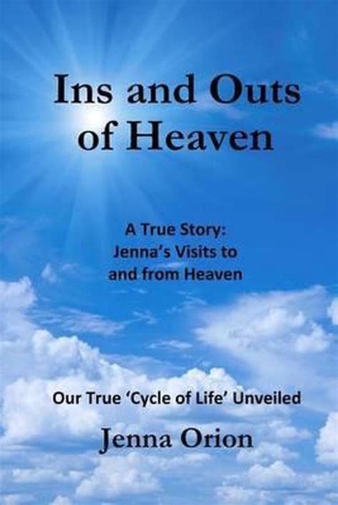Ins And Outs Of Heaven A True Story Jennas Visits To And From Heaven