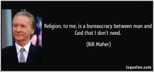 These religious quotes and verses can help. Bill Maher About Religion Quotes. QuotesGram