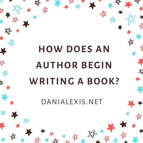 How Does An Author Begin Writing A Book Dani Alexis