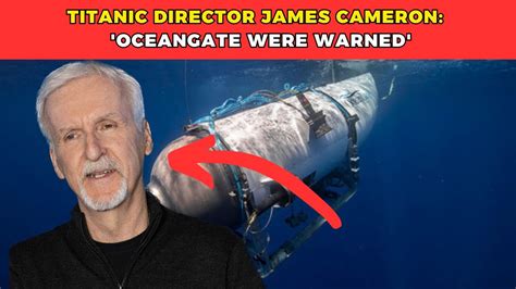 Titanic Director James Cameron OceanGate Were Warned YouTube