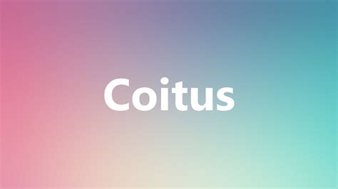 Coitus Medical Definition And Pronunciation Youtube