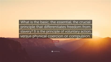 Ayn Rand Quote “what Is The Basic The Essential The Crucial