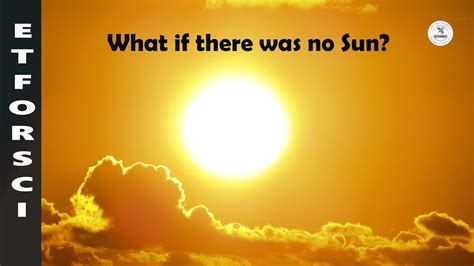 Have You Ever Considered That What Would Happen If There Was No Sun