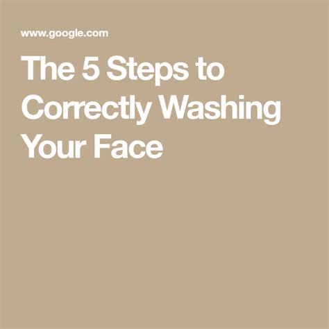 The 5 Steps To Correctly Washing Your Face Wash Your Face Beauty